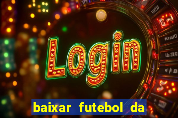 baixar futebol da hora 3.7 atualizado